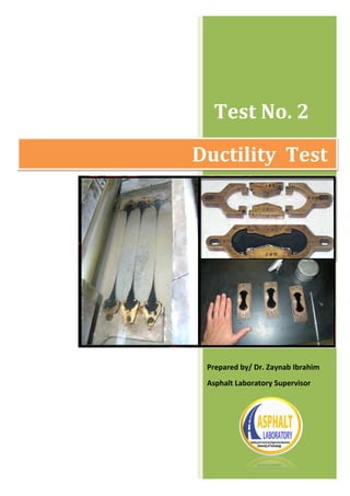 Test No. 2
Ductility Test
Prepared by/ Dr. Zaynab Ibrahim
Asphalt Laboratory Supervisor
 