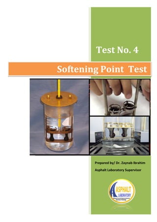 Test No. 4
Softening Point Test
Prepared by/ Dr. Zaynab Ibrahim
Asphalt Laboratory Supervisor
 