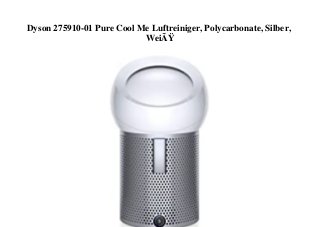 Dyson 275910-01 Pure Cool Me Luftreiniger, Polycarbonate, Silber,
WeiÃŸ
 