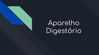 Aparelho
Digestório
 