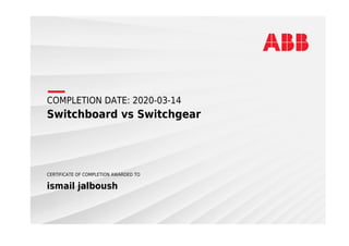 COMPLETION DATE: 2020-03-14
Switchboard vs Switchgear
CERTIFICATE OF COMPLETION AWARDED TO
ismail jalboush
 