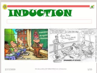 INDUCTION
2/17/2020 1/15
Ms.Banurekha /AP-MBA/HRM/Unit-2/Induction
 