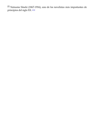 [2] Natsume Sôseki (1867-1916), uno de los novelistas más importantes de
principios del siglo XX. <<
 