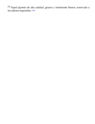 [7] Papel japonés de alta calidad, grueso y totalmente blanco, reservado a
los edictos imperiales. <<
 