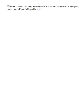 [34] Situada al sur del Hiei, perteneciente a la cadena montañosa que separa,
por el este, a Kioto del lago Biwa. <<
 