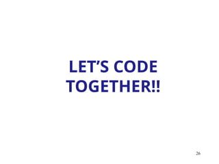 26
LET’S CODE
TOGETHER!!
 