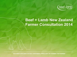 Beef + Lamb New Zealand
Farmer Consultation 2014
 