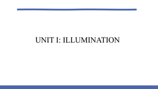 UNIT I: ILLUMINATION
 