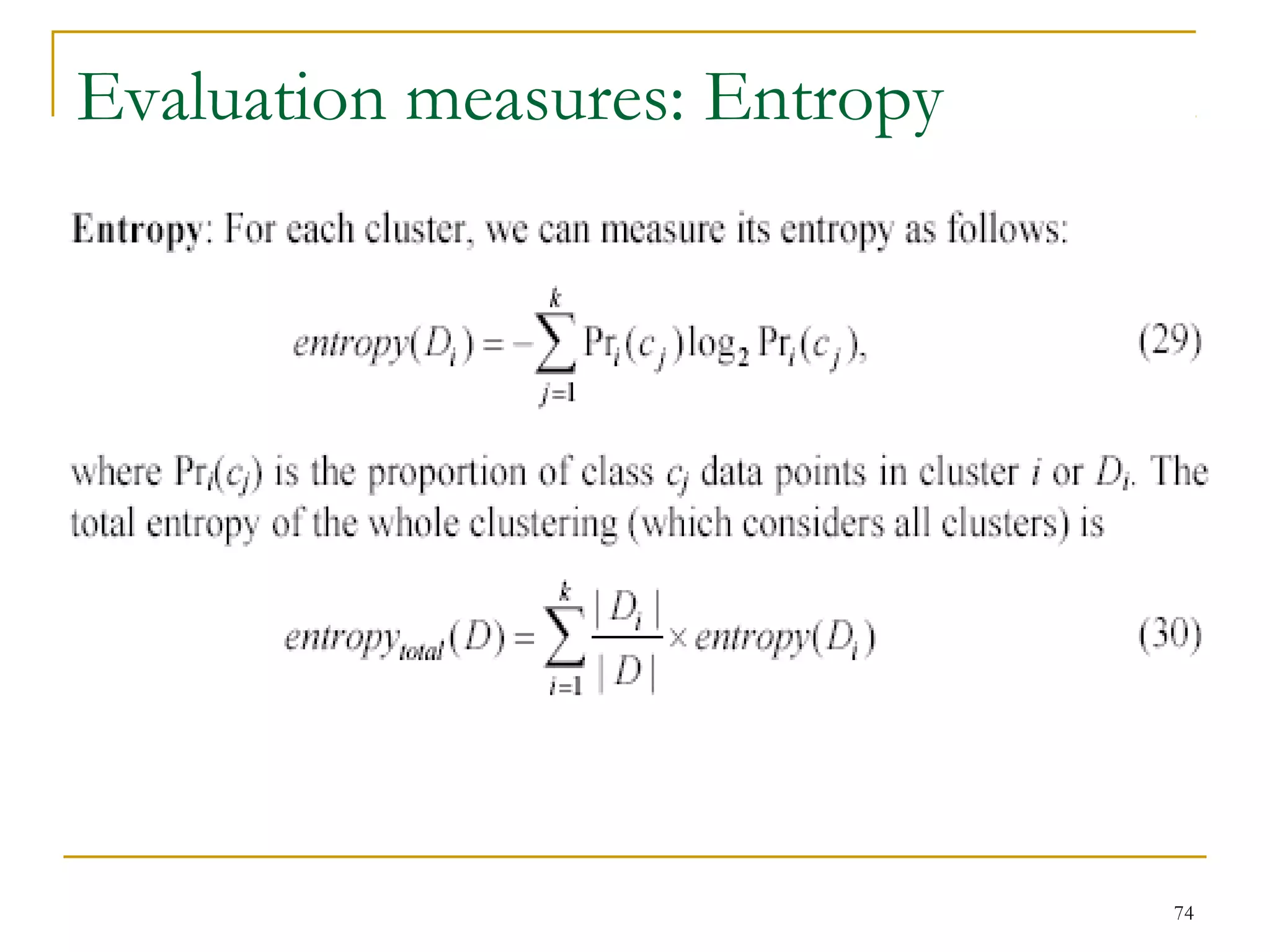 74 
Evaluation measures: Entropy 
 