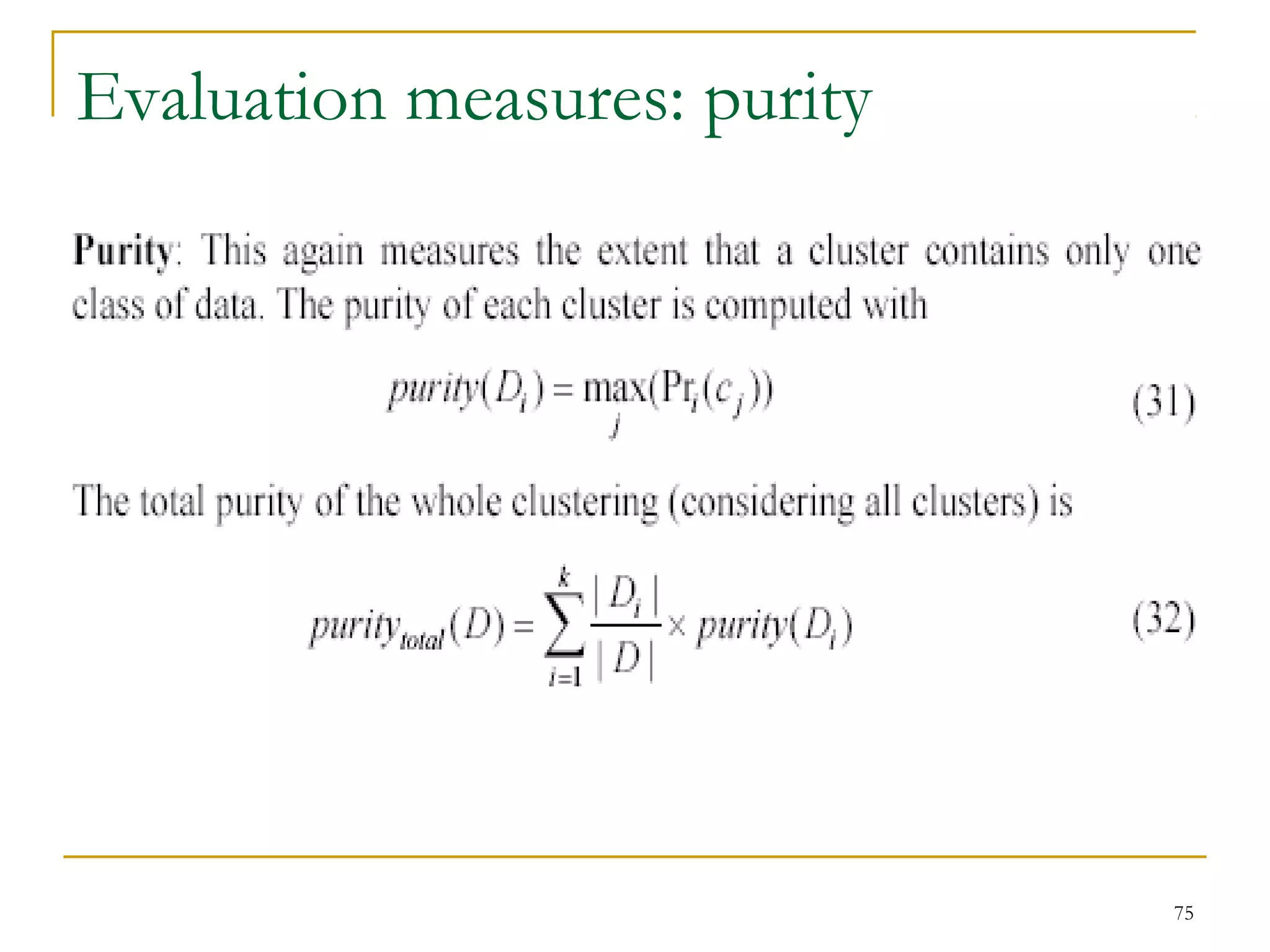75 
Evaluation measures: purity 
 