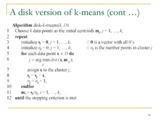18 
A disk version of k-means (cont …) 
 
