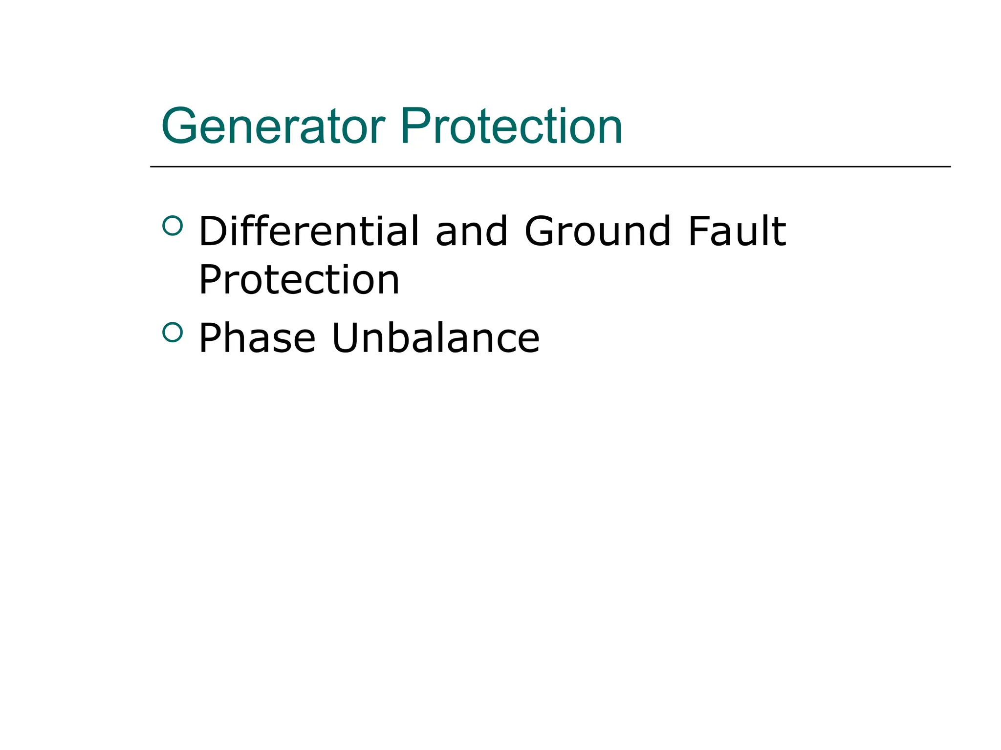 Generator Protection
 Differential and Ground Fault
Protection
 Phase Unbalance
 