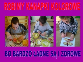 ROBIMY KANAPKI KOLOROWE BO BARDZO ŁADNE SĄ I ZDROWE 