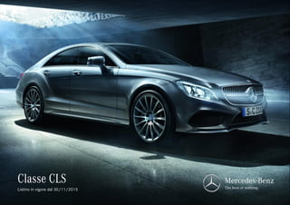 Classe CLS Mercedes-Benz
The best or nothing.Listino in vigore dal 30/11/2015
 