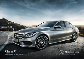 Classe C
Listino in vigore dal 16/12/2013

Mercedes-Benz
The best or nothing.

 