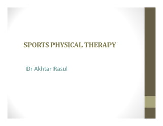 SPORTS PHYSICAL THERAPY
Dr Akhtar Rasul
 