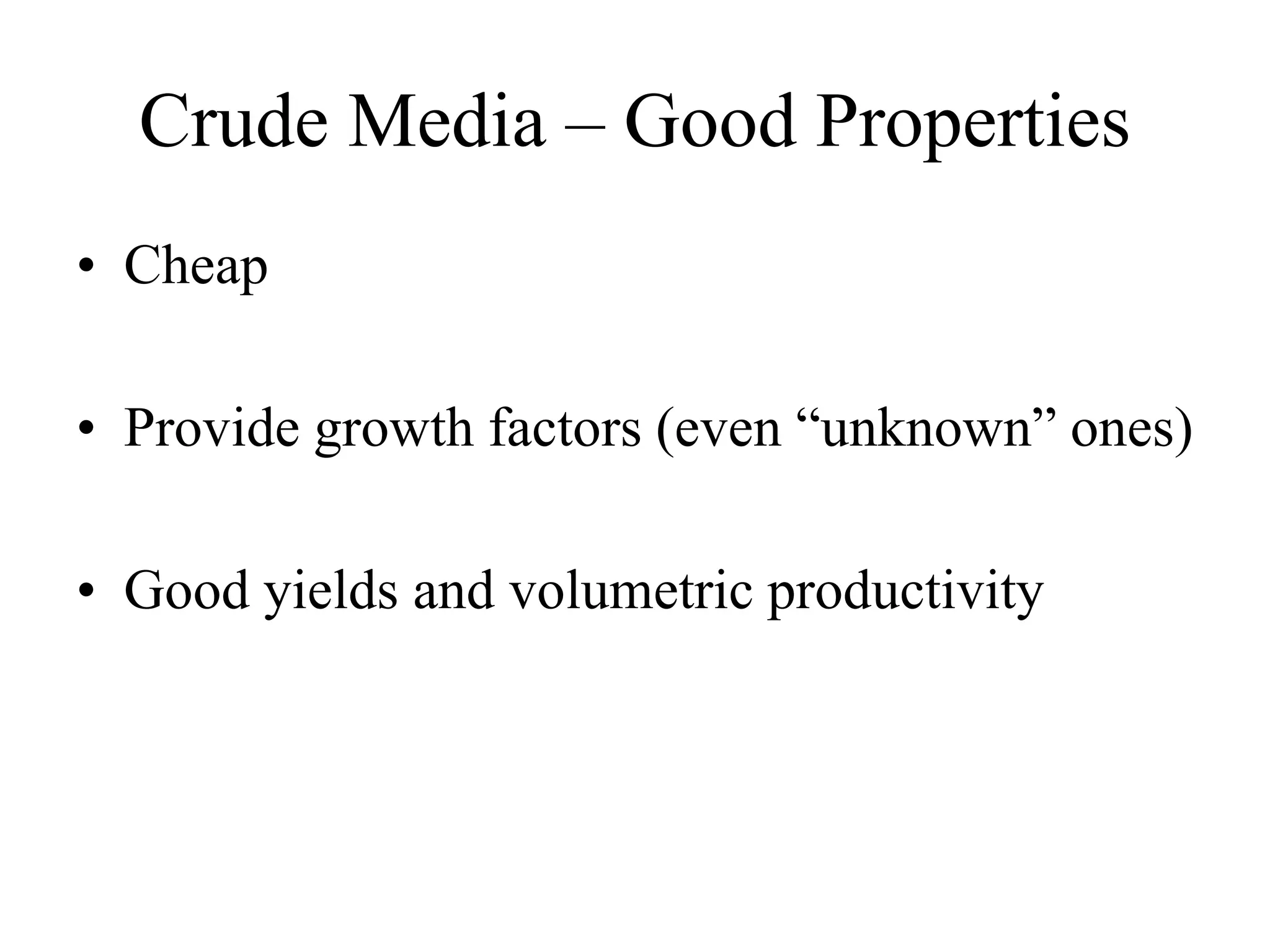 Crude Media – Good Properties
• Cheap
• Provide growth factors (even “unknown” ones)
• Good yields and volumetric productivity
 