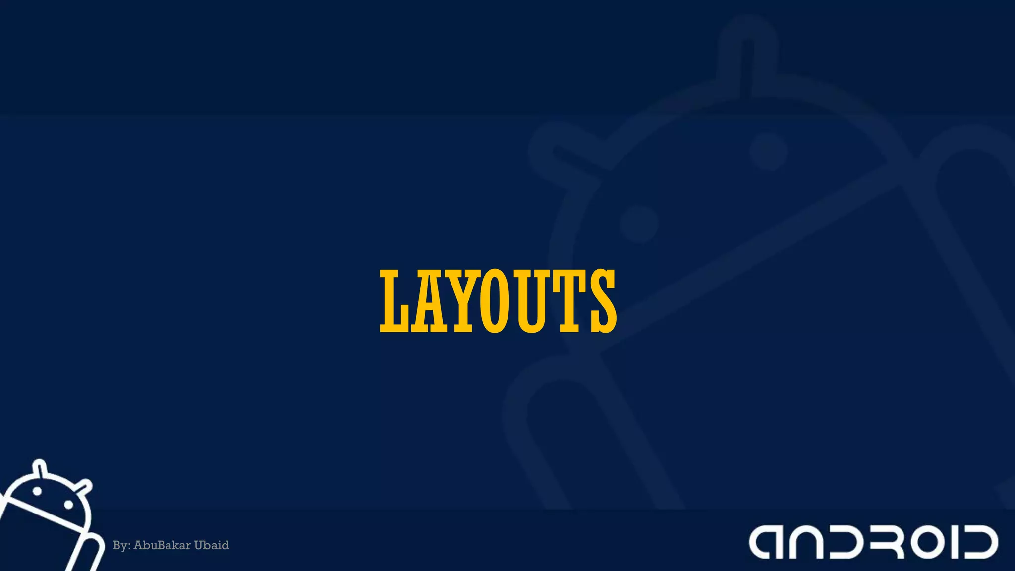 LAYOUTS
By: AbuBakar Ubaid
 