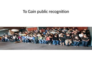 To Gain public recognition
 