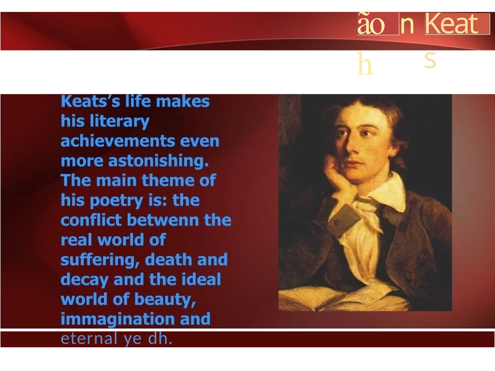 ão
h
Keat
s
eternal ye dh.
 