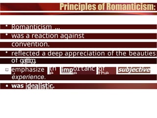 • Romanticism ...
• was a reaction against
convention.
• asserted the power of the
individual.
• reflected a deep appreciation of the beauties
of gąțttçg.
emphasize
d
th
e
ortanc
e
of
the
experience.
 