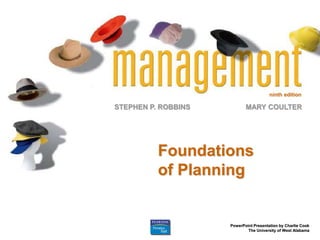 ninth edition
STEPHEN P. ROBBINS
PowerPoint Presentation by Charlie Cook
The University of West Alabama
MARY COULTER
Foundations
of Planning
 