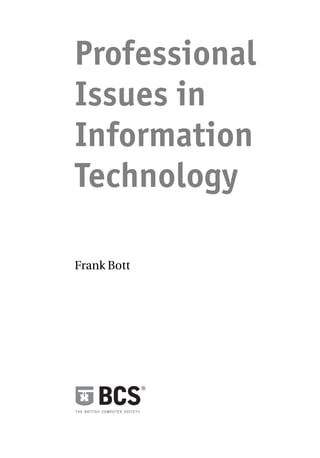 Professional
Issues in
Information
Technology
Frank Bott
 