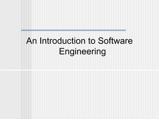 An Introduction to Software
Engineering
 