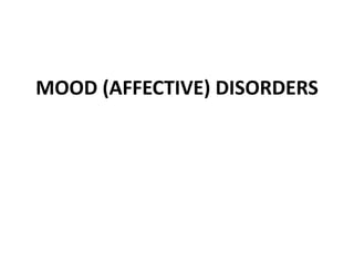 MOOD (AFFECTIVE) DISORDERS
 