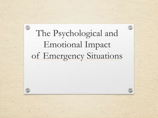 The Psychological and
Emotional Impact
of Emergency Situations
 