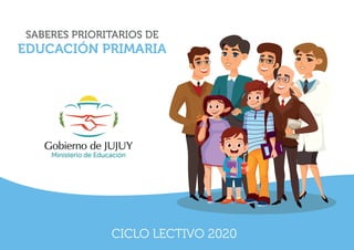 SABERES PRIORITARIOS DE
EDUCACIÓN PRIMARIA
CICLO LECTIVO 2020
 
