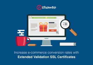 Increase e-commerce conversion rates with
Extended Validation SSL Certificates
https://www.imagineyoursitehere.com Identified by Thawte
2015-00-00
SECURED
BY
 