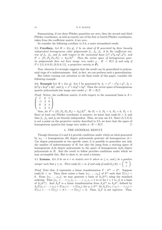 10 N. P. SLAGLE
Summarizing, if our three Pl¨ucker quantities are zero, then the second and third
Pl¨ucker coordinates, as well as exactly one of the ﬁrst or fourth Pl¨ucker coordinates,
taken from the coeﬃcient matrix A are zero.
So consider the following corollary to 3.4, a more streamlined result:
3.5. Corollary. Let R = k[x, y], I be an ideal of R generated by three linearly
independent homogeneous cubic polynomials f1, f2, f3, A be the coeﬃcient ma-
trix of f1, f2, and f3 with respect to the monomial basis {x3
, x2
y, xy2
, y3
}, and
P = (P1, P2, P3, P4) = Λ3(A)T
. Then the vector space of homogeneous quar-
tic polynomials does not have image zero under ϕ : R → R/I if and only if
P ∈ {(1, 0, 0, 0), (0, 0, 0, 1)}, a projective variety in P3.
Now, theorem 3.4 strongly suggests that the result can be generalized to polyno-
mial rings of n indeterminants. And, in fact, we can perform such a generalization.
But before turning out attention to the ﬁnal result of this paper, consider the
following example:
3.6. Example Let R = k[x, y]. Let I be generated by f1 = x3
− x2
y + y3
, f2 =
2x2
y+3xy2
+3y3
, and f3 = x3
+4xy2
+5y3
. Then the vector space of homogeneous
quartic polynomials has image zero under ϕ : R → R/I.
Proof. Notice, the coeﬃcient matrix A with respect to the monomial basis is A =



1 0 1
−1 2 0
0 3 4
1 3 5



 .
Now, let P = (P1, P2, P3, P4) = Λ3(A)T
. So P1 = 5, P2 = 5, P3 = 0, P4 = 5.
Since at least one Pl¨ucker coordinate is nonzero, we know that rank(A) = 3, and
thus f1, f2, and f3 are linearly independent. Thus, we may use 3.5. Since (5, 5, 0, 5)
is not a point on the projective variety described in 3.5, we have that the space of
homogeneous quartics has image zero under φ : R → R/I.
4. THE GENERAL RESULT
Though theorems 2.4 and 3.4 provide conditions under which an ideal generated
by wd − 1 homogeneous dth degree polynomials generate all homogeneous (d +
1)st degree polynomials in two speciﬁc cases, it is possible to generalize not only
the number of indeterminants of R, but also the jump from a starting space of
homogeneous d1th degree polynomials to the space of homogeneous d2th degree
polynomials in R. And the result to follow provides conditions under which we
may accomplish this. But to show it, we need a lemma:
4.1. Lemma. Let A be an n × m matrix over k where m ≤ n, and j be a positive
integer such that j ≤ m. Then rank(A) = m if and only if rank(Λj(A)) =
m
j
.
Proof. Note that A represents a linear transformation T : km
→ kn
. Suppose
rank(A) < m. Then there exists a basis {v1, . . . , vm} of km
such that T(v1) =
0. From {v1, . . . , vm}, we may generate a basis of Λj(km
) using the standard
ordering. Thus {vi1
∧ · · · ∧ vij
|i1 < · · · < ij, it = 1 to m for t = 1 to j} is a basis
of Λj(km
). And ΛjT is a linear transformation from Λjkm
to Λjkn
, deﬁned by
ΛjT(u1 ∧ · · · ∧ uj) = T(u1) ∧ · · · ∧ T(uj), for ui ∈ km
. So ΛjT(v1 ∧ v2 ∧ · · · ∧ vj) =
T(v1) ∧ · · · ∧ T(vj) = 0 ∧ · · · ∧ T(vj) = 0. Thus, ΛjT is not injective. Thus,
 