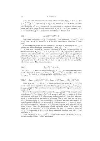 12 N. P. SLAGLE
Now, let J be a column vector whose entries are {det(Bj)|j = 1 to t}. Let
q =
mwd2−d1
wd2
, the number of wd2 × wd2 minors of B. Let M be a column
vector of those wd2
× wd2
minors of B, each including its respective cofactor sign.
Since det(Bj) is simply a linear combination α1jM1 + · · · + αqjMq, where αij is a
z × z minor of ⊕
wd2−d1
i=1 A , there exists an ordering of M such that
(4.2.1) Λz(⊕
wd2−d1
i=1 A)M = J.
Now, since A is full rank, ⊕
wd2−d1
i=1 A is full rank. Thus, by lemma 4.1, Λz(⊕
wd2−d1
i=1 A)
is full rank. So, by 1.5, all entries of M are zero if and only if all entries of J are
zero.
It remains to be shown that the entries of J are zeros or homogeneous wd2−d1
th
degree polynomial functions, evaluated at P, from k[ξ1, . . . , ξh].
To show this, consider Xj, a matrix consisting of X with z rows appended to
the top such that Xj(⊕
wd2−d1
i=1 A) = Bj for j = 1 to t. Xj is possible to construct
since we need only consider the z rows taken from ⊕
wd2−d1
i=1 A that are appended to
B to obtain Bj. If the row indices of the z rows of ⊕
wd2−d1
i=1 A appended to B to
obtain Bj are rj1 ,. . . , rjz respectively, we may append z rows to X such that the
rji
th entry from the left on the ith row from the top is 1, and the rest along that
ith row are zeros. This construction gives
(4.2.2) Xj(⊕
wd2−d1
i=1 A) = Bj,
. for j = 1, . . . , t. Thus, we simply must apply Λmwd2−d1
to both sides of equation
4.2.2. Since Bj is mwd2−d1
× mwd2−d1
, Λmwd2−d1
(Bj) = det(Bj). And since
Λmwd2−d1
is a functor, it respects function composition. Thus,
(4.2.3) Λmwd2−d1
(Xj(⊕
wd2−d1
i=1 A)) = Λmwd2−d1
(Xj)Λmwd2−d1
(Xj(⊕
wd2−d1
i=1 A))
Since Xj is mwd2−d1
×wd1
·wd2−d1
consisting of ones and zeros, Λmwd2−d1
(Xj) is
a row vector consisting of ﬁeld elements. Since ⊕
wd2−d1
i=1 A is wd1
·wd2−d1
×mwd2−d1
,
Λmwd2−d1
(⊕
wd2−d1
i=1 A) is a column vector consisting of entries dependent upon the
entries of A.
Now, in the computation of the entries of Λmwd2−d1
(⊕
wd2−d1
i=1 A), we must select
rows from ⊕
wd2−d1
i=1 A. Since ⊕
wd2−d1
i=1 A is a matrix with wd2−d1
copies of A along
the diagonal with zeros in all other entries, and since rank(A) = m, if we select the
mwd2−d1
rows in such a way as to include more than m rows from any one copy
of A, the determinant of that minor is zero. Otherwise, we must select exactly m
rows from each of the wd2−d1 copies of A. And the mwd2−d1 × mwd2−d1 minor
obtained consists of m × m minors of A along the diagonal with all other entries
equal to zero. Thus, the determinant of that particular minor is the product of
those wd2−d1
m × m minors of A. Furthermore, the mwd2−d1
× mwd2−d1
minor of
⊕
wd2−d1
i=1 A in question is a wd2−d1
th degree monomial function from k[ξ1, . . . , ξh]
evaluated at P.
Thus, the entries of Λmwd2−d1
(⊕
wd2−d1
1 A) are either zero or the product of wd2−d1
not necessarily distinct Pl¨ucker coordinates.
 