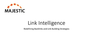 Link Intelligence
Redefining Backlinks and Link Building Strategies
 