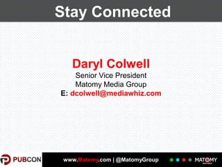 Stay Connected

Daryl Colwell
Senior Vice President
Matomy Media Group
E: dcolwell@mediawhiz.com

www.Matomy.com | @MatomyGroup

 