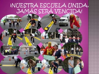 ¡NUESTRA ESCUELA UNIDA,
  JAMÁS SERÁ VENCIDA!
 