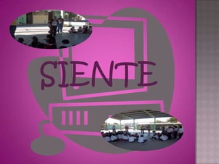 SIENTE
 