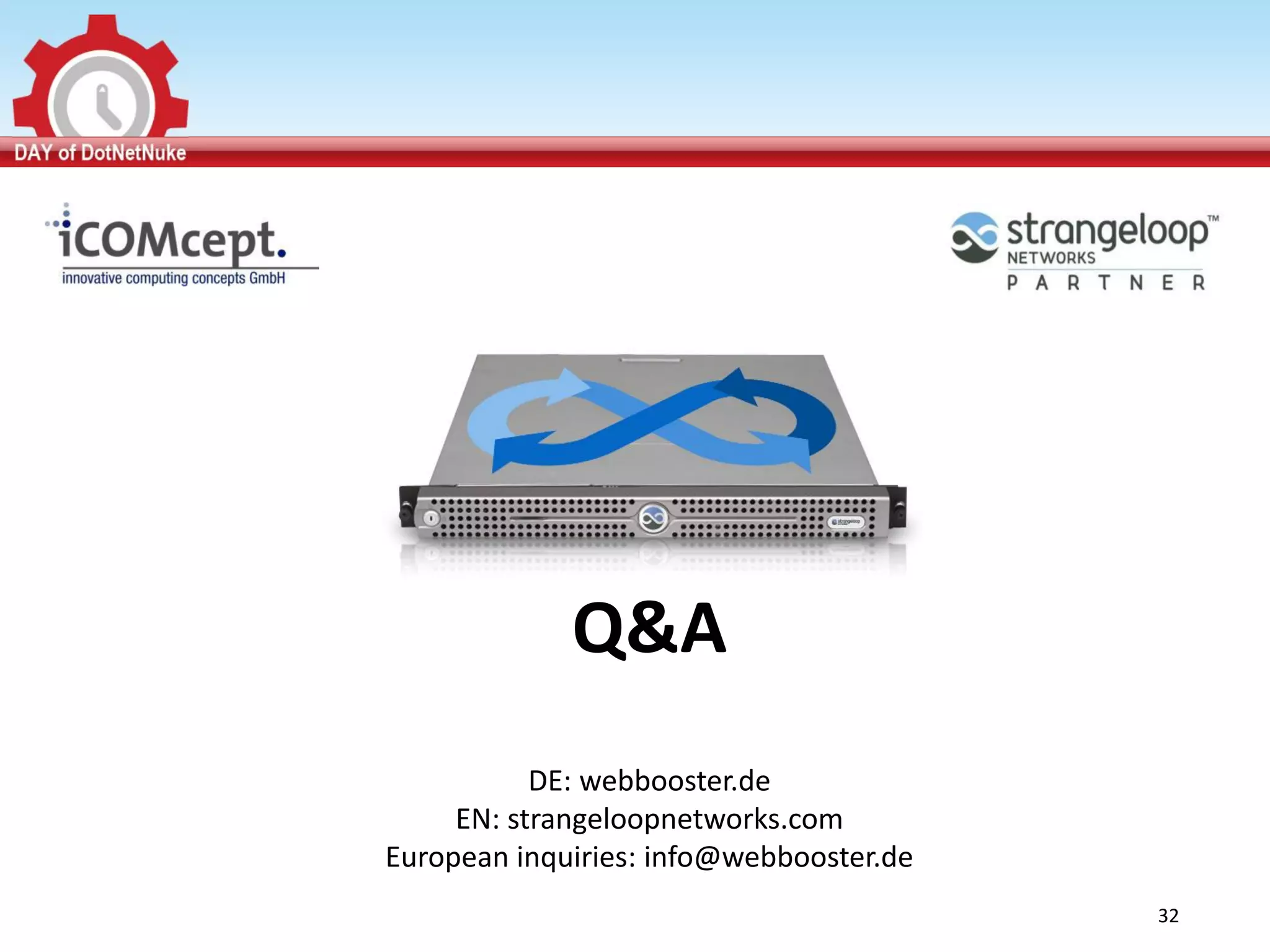 Q&A
           DE: webbooster.de
     EN: strangeloopnetworks.com
European inquiries: info@webbooster.de
                                         32
 
