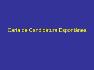 Carta de Candidatura Espontânea
 