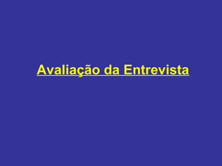 Avaliação da Entrevista
 