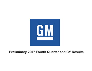 Preliminary 2007 Fourth Quarter and CY Results
 