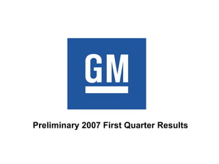 Preliminary 2007 First Quarter Results
 