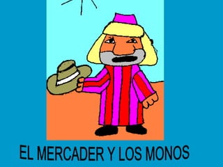 EL MERCADER Y LOS MONOS 