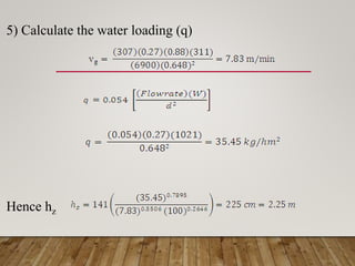 5) Calculate the water loading (q)
Hence hz
 