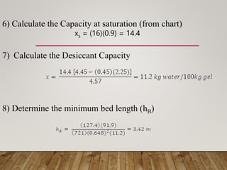 xs = (16)(0.9) = 14.4
6) Calculate the Capacity at saturation (from chart)
7) Calculate the Desiccant Capacity
8) Determine the minimum bed length (hB)
 