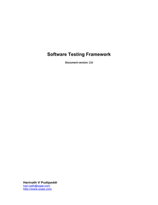 Software Testing Framework
                       Document version: 2.0




Harinath V Pudipeddi
hari.nath@sqae.com
http://www.sqae.com
 