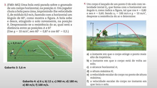 Gabarito 3: 5,6 m
Gabarito 4: a) 6 s; b) 12 s; c) 960 m; d) 180 m;
e) 80 m/s; f) 100 m/s.
 