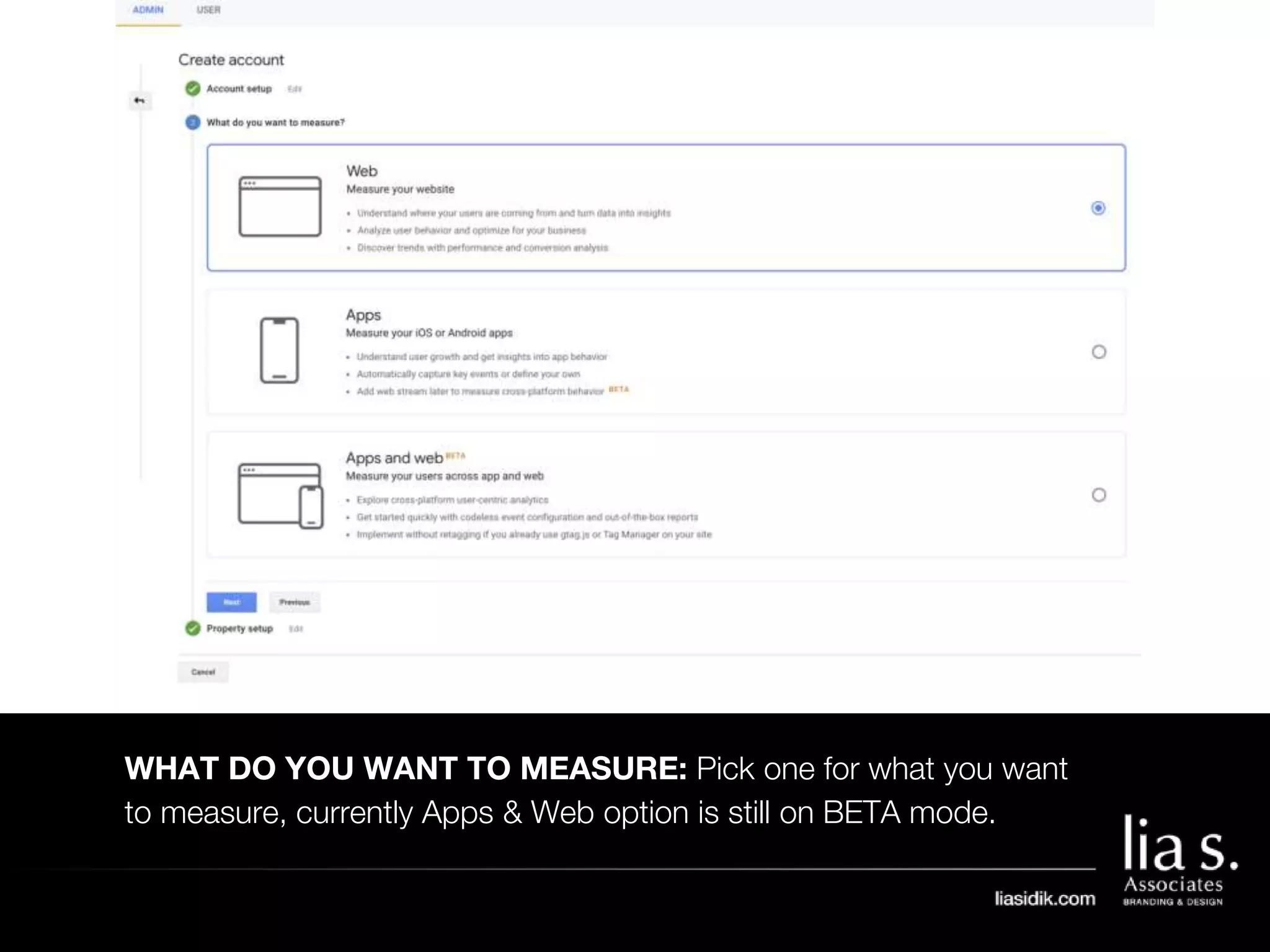 WHAT DO YOU WANT TO MEASURE: Pick one for what you want
to measure, currently Apps & Web option is still on BETA mode.
 