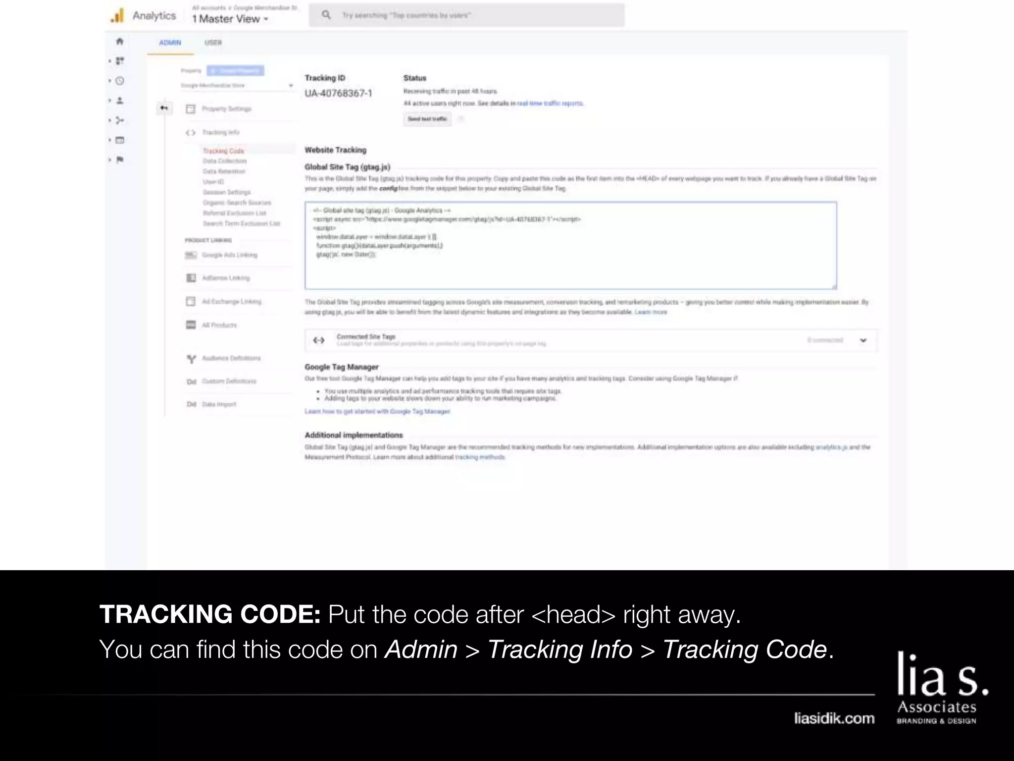 TRACKING CODE: Put the code after <head> right away.
You can find this code on Admin > Tracking Info > Tracking Code.
 